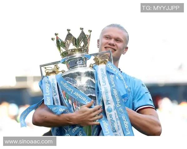 哈兰德带领曼城冲击新高峰 他能否打破多项纪录成就伟大历史